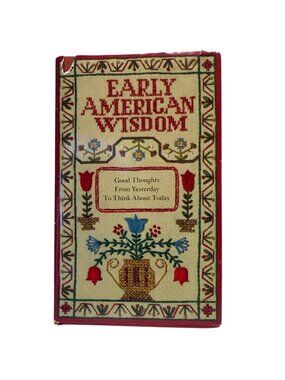 Early American Wisdom Good Thoughts From Yesterday To Think About Today Vintage